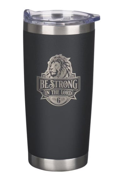 "BE STRONG IN THE LORD" STAINLESS TUMBLER